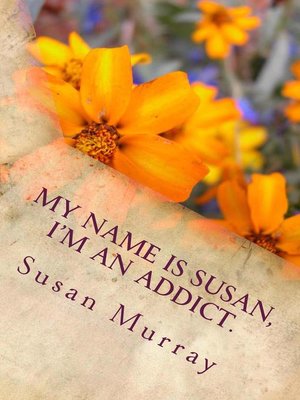 cover image of My Name Is Susan, I'm an Addict.